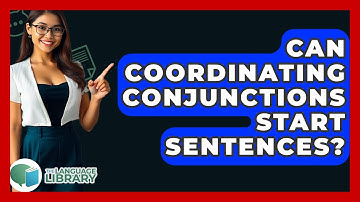 Can Coordinating Conjunctions Start Sentences? - The Language Library