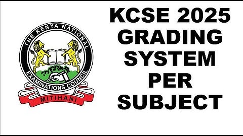KCSE 2025 GRADING SYSTEM PER SUBJECT