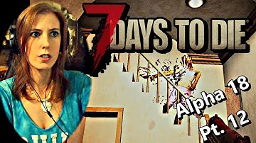 [12] The Plan is Set | 7 Days to Die | Alpha 18 Pt 12