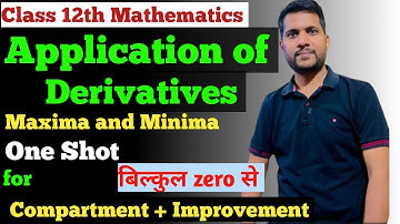 Class 12th Compartment Mathematics | Application of Derivatives | One Shot | Maxima and Minima