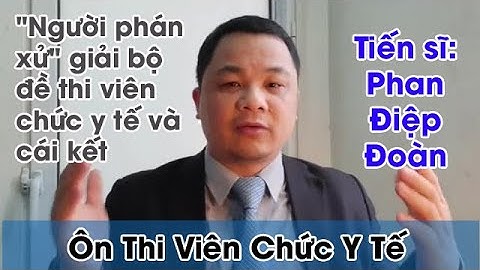 Ôn Thi Viên Chức Y Tế - "Người Phán Xử" Giải Bộ Đề Thi Viên Chức Y Tế Và Cái Kết