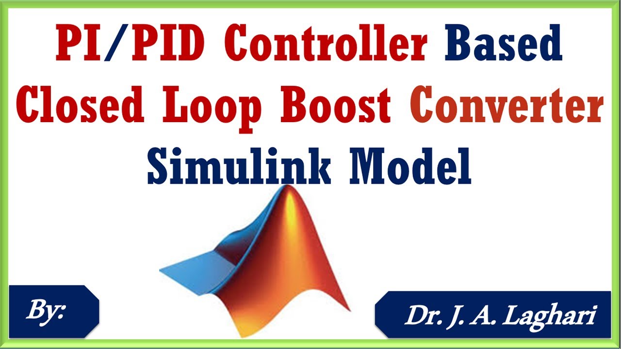 How to Design Closed Loop Boost Converter using PID Controller in SIMULINK ? | Dr. J. A. Laghari - YouTube How to Design Closed Loop Boost Converter using PID Controller in SIMULINK ? | Dr. J. A. Laghari - YouTube