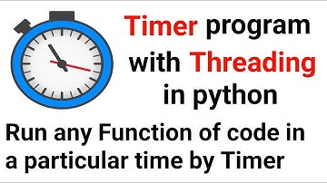 Timer program with Threading in Python||Run any Function of code in a particular time by Timer