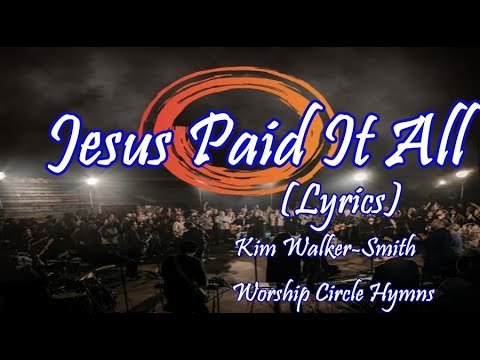 Jesus Paid It All - Kim Walker-Smith - Worship Circle -Lyrics.