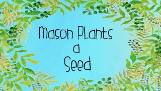 How a Seed Grows | Mason Plants a Seed | Read Aloud Story for Children
