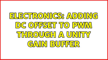 Electronics: Adding DC offset to PWM through a unity gain buffer (3 Solutions!!)