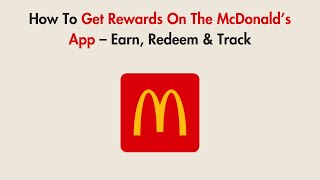 How To Get Rewards On The McDonald’s App – Earn, Redeem & Track Net Worth