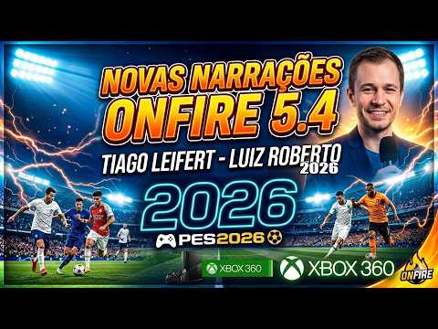 PRÉVIA PATCH ONFIRE 5.4 - NARRAÇÕES TIAGO LEIFERT E LUIZ ROBERTO 2026 PES 2026 XBOX 360