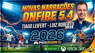 PRÉVIA PATCH ONFIRE 5.4 - NARRAÇÕES TIAGO LEIFERT E LUIZ ROBERTO 2026 PES 2026 XBOX 360
