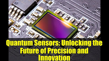 Quantum Sensors: Unlocking the Future of Precision and Innovation