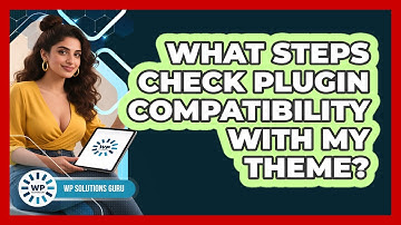 What Steps Check Plugin Compatibility With My Theme?
