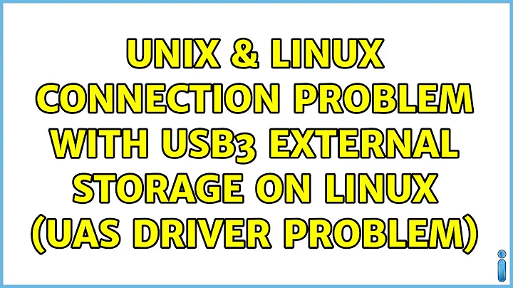 Unix & Linux: Connection problem with USB3 external storage on Linux (UAS driver problem)