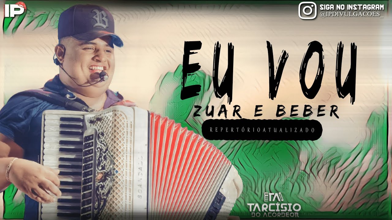 Eu Vou Zuar e Beber - Tarcisio Do Acordeon | Repertório Atualizado ...