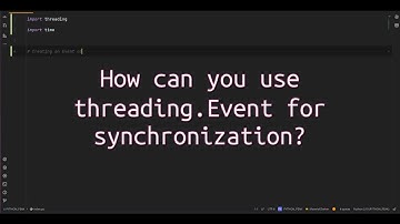 How can you use threading.Event for synchronization? Unlocking Thread #synchronization Using