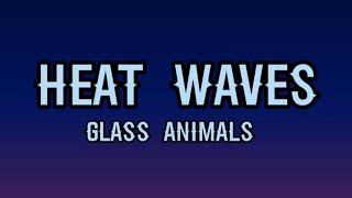 Glass Animals - Heat Waves (Lyrics)