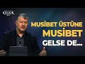 Musibet Üstüne Musibet Gelse de… | Muhammed Emin Yıldırım