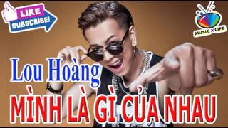 Mình là gì của nhau | Lou Hoàng | Official MV 4K | Nhạc trẻ hay mới nhất