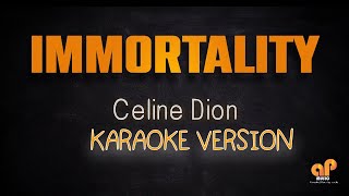 IMMORTALITY - Celine Dion (KARAOKE HQ VERSION)