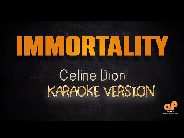 IMMORTALITY - Celine Dion (KARAOKE HQ VERSION) class=