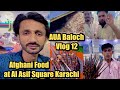 Aua baloch  vlog 12  afghani food at al asif square karachi  street food