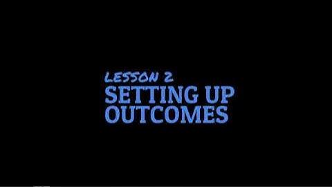 Lesson 2  Setting Up Outcomes