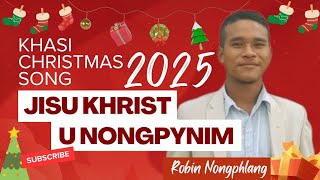Ei B'la Wan Na Neng Sha Ngi | Khasi Christmas Song🎵🎄❄️ | Robin Nongphlang | Hits Song 2025
