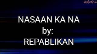 NASAAN KA NA Song by REPABLIKAN (LYRICS)