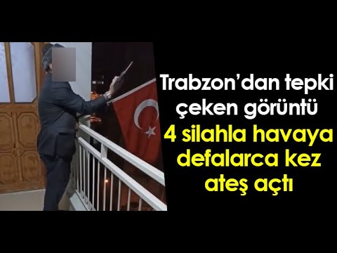 Trabzon'da tepki çeken görüntü! 4 silahla havaya defalarca kez ateş açtı