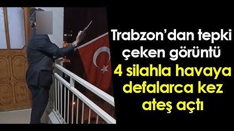 Trabzon'da tepki çeken görüntü! 4 silahla havaya defalarca kez ateş açtı