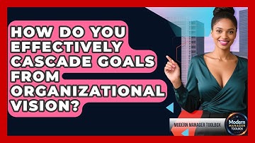 How Do You Effectively Cascade Goals From Organizational Vision? - Modern Manager Toolbox