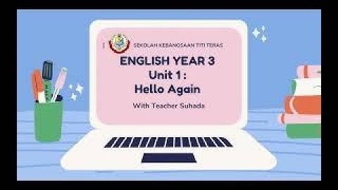 ENGLISH YEAR 3 : UNIT 1 : Hello Again