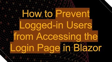 How to Prevent Logged-in Users from Accessing the Login Page in Blazor