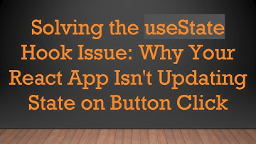 Solving the useState Hook Issue: Why Your React App Isn
