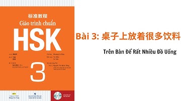 Giáo Trình HSK3 Bài 3: 桌子上放着很多饮料 Trên Bàn Để Rất Nhiều Đồ Uống #tiếng_trung