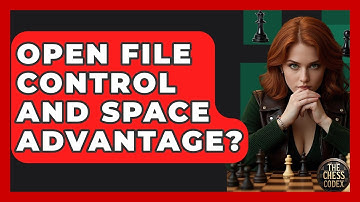 Open File Control And Space Advantage? - The Chess Codex
