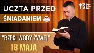 UCZTA PRZED ŚNIADANIEM ☕ - Rzeki wody żywej [EWANGELIA - 18 MAJA]