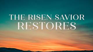 The Risen Savior Restores