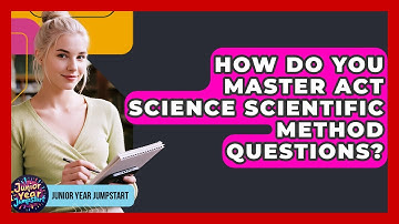How Do You Master ACT Science Scientific Method Questions? - Junior Year Jumpstart