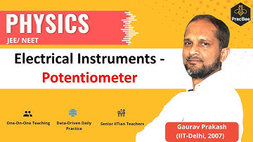 Quick look on Electrical Instruments- Potentiometer by Gaurav Prakash (IIT Delhi),JEE & NEET Physics