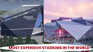 The world’s most expensive stadiums