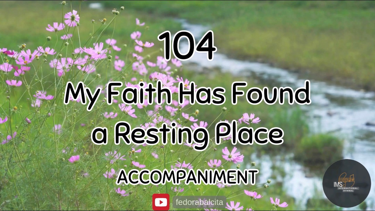 104 MY FAITH HAS FOUND A RESTING PLACE || PIANO ACCOMPANIMENT || HYMNS || IMS HYMNAL