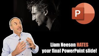 Liam Neeson HATES your final PowerPoint slide! Here are 5 alternatives.