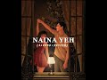 Naina Yeh Slowed And Reverb Yasser Desai Bollywood Songs 