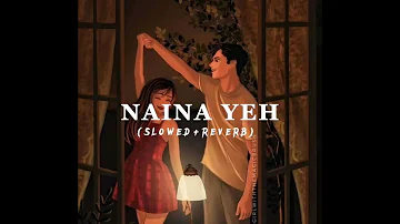 Naina Yeh( Slowed and reverb) | yasser desai | bollywood songs