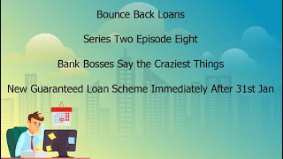Bounce Back Loans - Bank Bosses Say the Craziest Things - Episode Eight