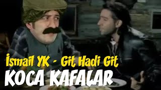 Ismail YK - Git Hadi Git (Koca kafalar Versiyonu)