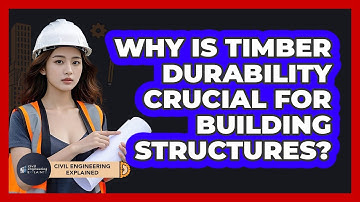 Why Is Timber Durability Crucial For Building Structures? - Civil Engineering Explained