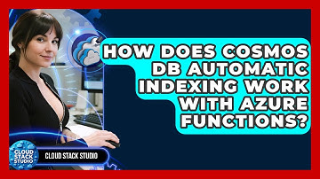 How Does Cosmos DB Automatic Indexing Work With Azure Functions? - Cloud Stack Studio