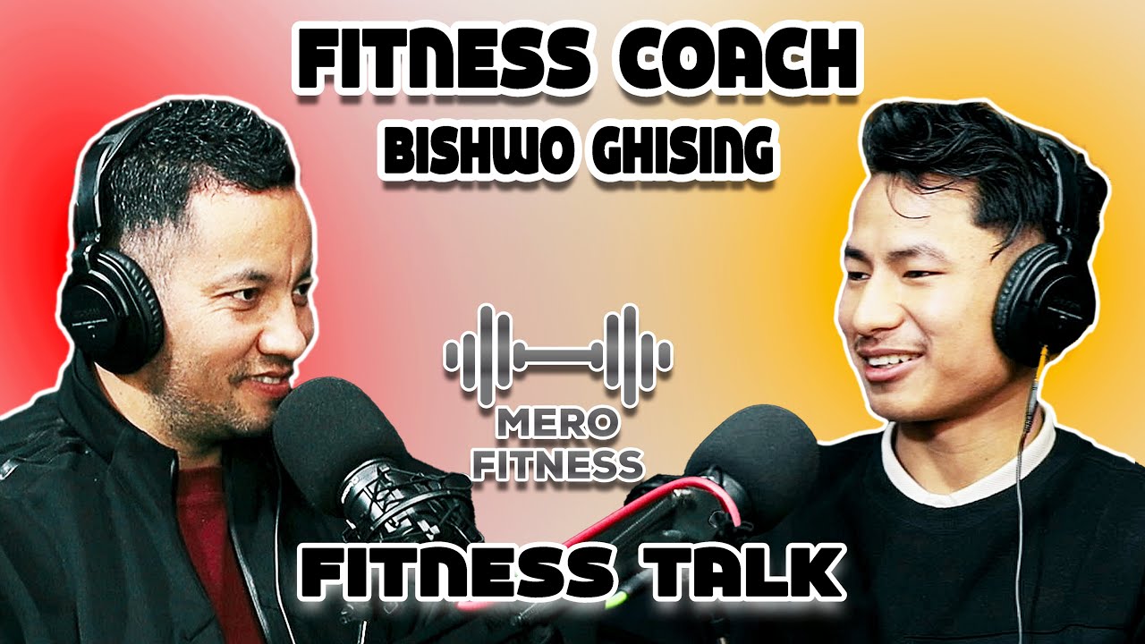 Podcast with Bishwo Ghising  ( Fitness Coach )