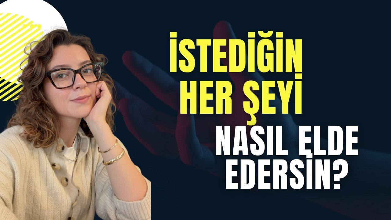 İstediğin her şeyi nasıl elde edersin?